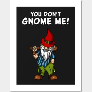 You Don't Gnome Me Funny Fairy Garden Gnomes Posters and Art